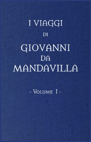 [Gutenberg 60864] • I viaggi di Gio. da Mandavilla, vol. 1